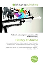 Agne F Vandome, John McBrewster, Frederic P. Miller, Agnes F. Vandome - History of Anime