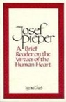 Josef Pieper - A Brief Reader on the Virtues of the Human Heart