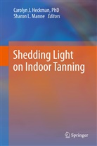 Carolyn J. Heckman, Caroly J Heckman, Carolyn J Heckman, L Manne, L Manne, Sharon L Manne... - Shedding Light on Indoor Tanning