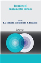 Alessandro de Angeles, Alessandro De Angelis, Furi Honsell, Furio Honsell, B. G. Sidharth, Burra Sidharth - Frontiers of Fundamental Physics