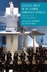 Kyle Frackman, Larson Powell, Kyle Frackman, Kyle (Customer) Frackman, Larson Powell, Professor Larson (Customer) Powell - Classical Music in the German Democratic Republic