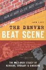 Zack Kopp - The Denver Beat Scene: The Mile-High Legacy of Kerouac, Cassady & Ginsberg