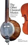 Michael Church, David Hughes, Frank Kouwenhoven, Michael Church, Terry E. Miller, Neil Sorrell... - The Other Classical Musics