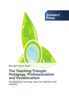 Michael Francis Ryan - The Teaching Triangle: Pedagogy, Professionalism and Vocationalism