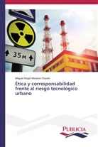 Miguel Angel Moreno Chacón - Ética y corresponsabilidad frente al riesgo tecnológico urbano