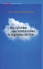 Viktor Mayer-Schönberger, Viktor (Prof.) Mayer-Schönberger - Die Tugend des Vergessens in digitalen Zeiten