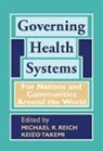 Michael R. Reich, Michael R. Takemi Reich, Keizo Takemi, Takemi Keizo, Michael R. Reich, Keizo Takemi - Governing Health Systems