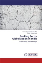 Basabi Bhattacharya, Tanim Niyogi Sinha Roy, Tanima Niyogi Sinha Roy, Tanima Niyogi Sinha Roy - Banking Sector Globalization in India