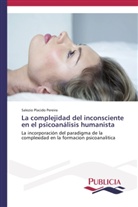 Salezio Placido Pereira - La complejidad del inconsciente en el psicoanálisis humanista