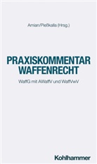Floria Albrecht, Florian Albrecht, Georg H. Amian, Stefan Braun, Stefan u a Braun, Jan F. Bruckermann... - Praxiskommentar Waffenrecht (WaffR)
