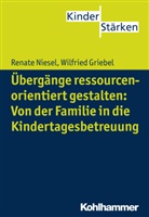 Wilfried Griebel, Renat Niesel, Renate Niesel, Petr Büker, Petra Büker - Übergänge ressourcenorientiert gestalten: Von der Familie in die Kindertagesbetreuung
