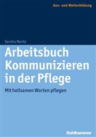 Sandra Mantz - Arbeitsbuch Kommunizieren in der Pflege