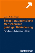 Ulrik Mattke, Ulrike Mattke - Sexuell traumatisierte Menschen mit geistiger Behinderung