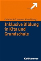 Christin Huf, Christina Huf, Schnell, Irmtraud Schnell - Inklusive Bildung in Kita und Grundschule
