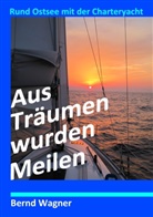 Bernd Wagner, Bernd O Wagner, Bernd O. Wagner - Aus Träumen wurden Meilen
