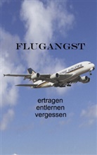 Ut Fischer, Ute Fischer, Bernhard Siegmund - Flugangst ertragen entlernen vergessen