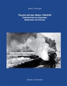 Heinz Timmreck - Flucht mit der Bahn 1944/45