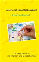 Susanne Rennert - Juchhu, ich kann Geld zaubern