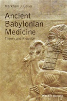 Markham J Geller, Markham J. Geller, Markham J. (University College London Geller, Mj Geller - Ancient Babylonian Medicine