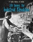 Anita Ganeri - Life During the Industrial Revolution