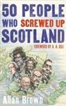 Allan Brown - 50 People Who Screwed Up Scotland