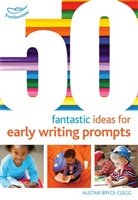Alistair Bryce-Clegg, Bryce-Clegg Alistair - 50 Fantastic Ideas for Early Writing Prompts