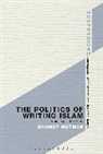 Mahmut Mutman - The Politics of Writing Islam