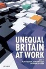 Alan Felstead, Alan (Research Professor Felstead, Alan Gallie Felstead, Alan Felstead, Alan (Research Professor Felstead, Duncan Gallie... - Unequal Britain At Work