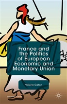 V Caton, V. Caton, Valerie Caton - France and the Politics of European Economic and Monetary Union