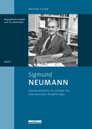 Michael Kunze, Michael Kunze - Sigmund Neumann Demokratielehrer im Zeitalter des internationalen Bürgerkriegs