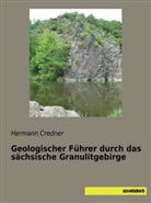 Hermann Credner - Geologischer Führer durch das sächsische Granulitgebirge