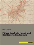 Fran Volger, Franz Volger - Führer durch die Haupt- und Residenzstadt Altenburg