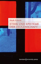 Sibylle Schmidt - Ethik und Episteme der Zeugenschaft