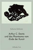 Katharina Bahlmann - Arthur C. Danto und das Phantasma vom 'Ende der Kunst'