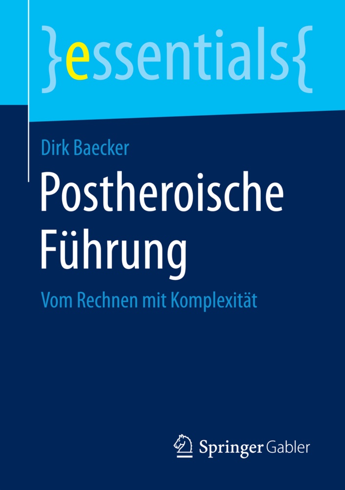 Dirk Baecker - Postheroische Führung - Vom Rechnen mit Komplexität