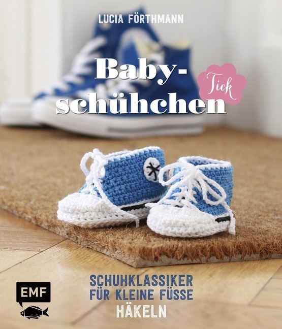Lucia Förthmann - Babyschühchen-Tick - Schuhklassiker für kleine Füße häkeln