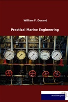William F Durand, William F. Durand - Practical Marine Engineering