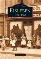 Marion Ebruy, Pete Lindner, Peter Lindner - Eisleben 1860-1960