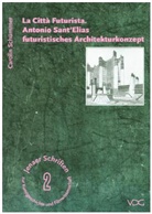 Carolin Schümmer - La Città Futurista. Antonio Sant' Elias futuristisches Architekturkonzept