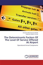 Giovann Miceli Ronzani Borille, Giovanna Miceli Ronzani Borille, Ribeiro Correia, Anderson Ribeiro Correia - The Determinants Factors Of The Level Of Service Offered At Airport