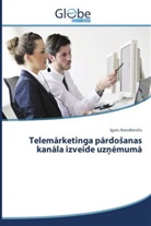 Igors Korotkevi s, Igors Korotkevi¿s, Igors Korotkevics - Telemarketinga pardosanas kanala izveide uz muma