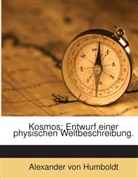 Alexander von Humboldt - Kosmos: Entwurf einer physischen Weltbeschreibung.