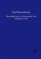 Karl Rosenkranz - Psychologie oder die Wissenschaft vom subjektiven Geist