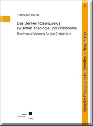 Francesco Barba - Das Denken Rosenzweigs zwischen Theologie und Philosophie - Eine Herausforderung für das Christentum
