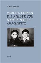 Alwin Meyer - Vergiss Deinen Namen nicht - Die Kinder von Auschwitz