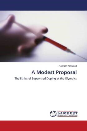 Kenneth Kirkwood - A Modest Proposal - The Ethics of Supervised Doping at the Olympics