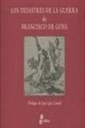 José Luis Corral Lafuente, Francisco de Goya, Francisco de . . . [et al. Goya, Francisco de . . . [et al. ] Goya - Los desastres de la guerra