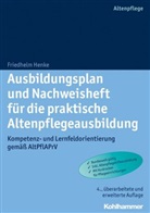 Friedhelm Henke - Ausbildungsplan und Nachweisheft für die praktische Altenpflegeausbildung