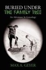 Max A. Geyer - Buried Under the Family Tree
