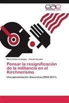María Emili de Singlau, María Emilia de Singlau, Claudia Escobar - Pensar la resignificación de la militancia en el Kirchnerismo